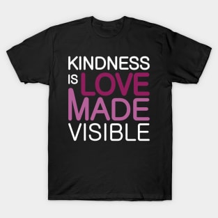 'Kindness Is Love Made Visible' Radical Kindness Shirt T-Shirt